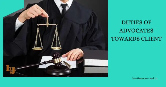 Duties of advocates towards client Duties of advocates towards client